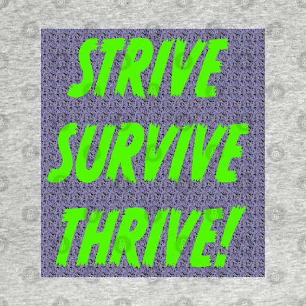 STRIVE SURVIVE THRIVE by KRitters